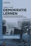 Demokratie lernen: Der Öffentliche Gesundheitsdienst in Bayern nach dem Nationalsozialismus (Demokratische Kultur und NS-Vergangenheit. Politik, Personal, Prägungen in Bayern 1945-1975)