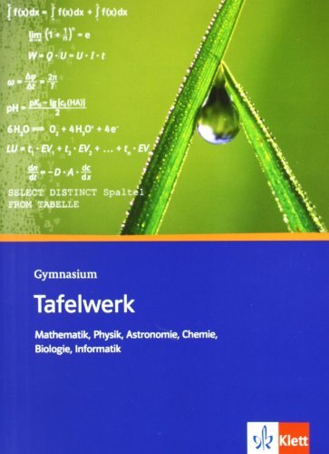 Tafelwerk Mathematik, Physik, Astronomie, Chemie, Biologie, Informatik. Formeln, Daten, Tabellen: Formelsammlung (flexibler Einband) Klassen 8-13: Formel - Daten - Tabellen