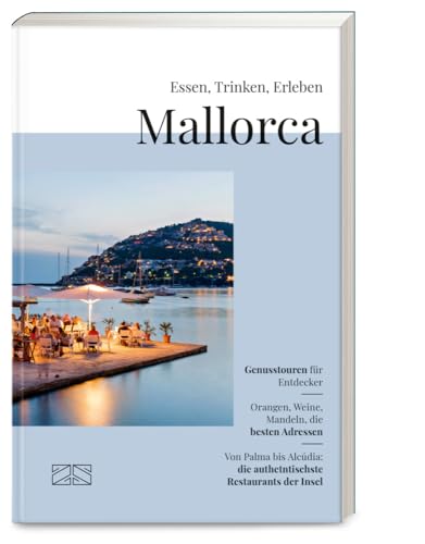 Essen, Trinken, Erleben – Mallorca: Der kulinarische Reiseführer für die beliebteste Insel der Deutschen