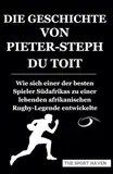 DIE GESCHICHTE VON PIETER-STEPH DU TOIT: Wie sich einer der besten Spieler Südafrikas zu einer lebenden afrikanischen Rugby-Legende entwickelte