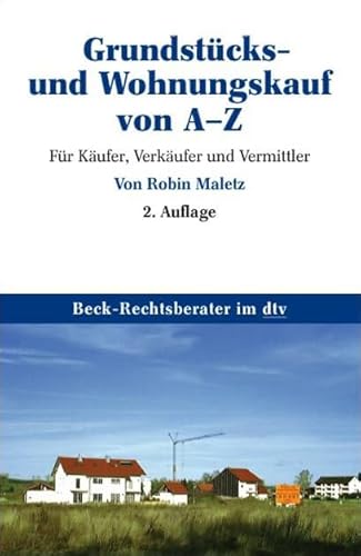 Grundstücks- und Wohnungskauf von A - Z: Für Käufer, Verkäufer und Vermittler (Beck-Rechtsberater im dtv)