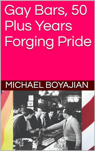 Gay Bars, 50 Plus Years Forging Pride (English Edition)