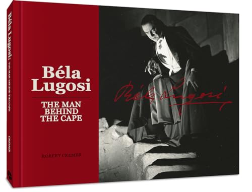 Bela Lugosi: The Man Behind the Cape