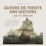 Guerre de Trente Ans: Histoire pour les débutants Circonstances, déroulement et conséquences de la guerre de Trente Ans et le long chemin vers la paix