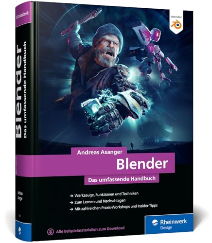 Blender: Das umfassende Handbuch zu Blender 4. Mit Praxis-Workshops, Insider-Tipps und Techniken zu Modelling, Rendering, Animation und mehr