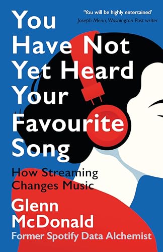 You Have Not Yet Heard Your Favourite Song: How Streaming Changes Music (English Edition)