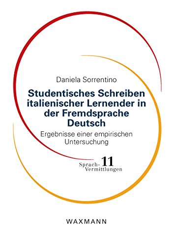 Studentisches Schreiben italienischer Lernender in der Fremdsprache Deutsch: Ergebnisse einer empirischen Untersuchung (Sprach-Vermittlungen)
