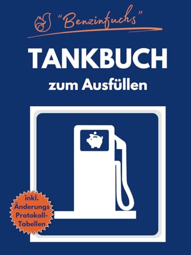 "Benzinfuchs" - TANKBUCH zum Ausfüllen: Mit Platz für über 2500 Eintragungen | Tankvorgänge dokumentieren und Sparpotenziale entdecken