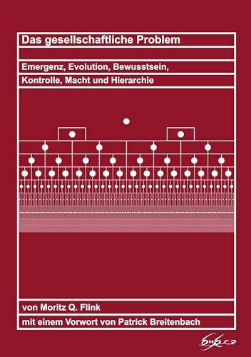 Das gesellschaftliche Problem: Emergenz, Evolution, Bewusstsein, Kontrolle, Macht und Hierarchie