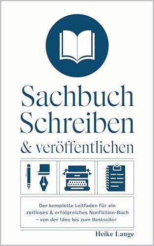 Sachbuch schreiben & veröffentlichen: Der komplette Leitfaden für ein zeitloses & erfolgreiches Nonfiction-Buch - Von der Idee bis zum Bestseller (Buch-Byte.de)