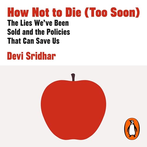How Not to Die (Too Soon): The Lies We’ve Been Sold and the Policies That Can Save Us