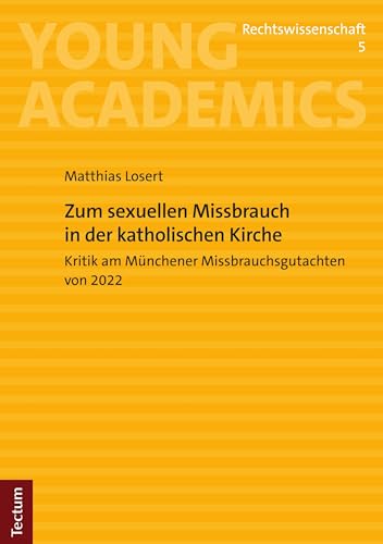 Zum sexuellen Missbrauch in der katholischen Kirche: Kritik am Münchener Missbrauchsgutachten von 2022 (Young Academics: Rechtswissenschaft 5)