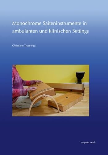 Monochrome Saiteninstrumente in ambulanten und klinischen Settings: Wissenschaftliche Analysen, Falldarstellungen und Erfahrungsberichte (zeitpunkt musik)