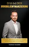 Das 1x1 der Immobilienfinanzierung: Strategien, Tipps und Fallstricke: So meistern Sie den Weg zu Ihrer Traumimmobilie