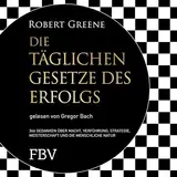 Die täglichen Gesetze des Erfolgs: 366 Gedanken über Macht, Verführung, Strategie, Meisterschaft und die menschliche Natur