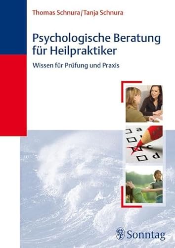 Psychologische Beratung für Heilpraktiker: Wissen für Prüfung und Praxis