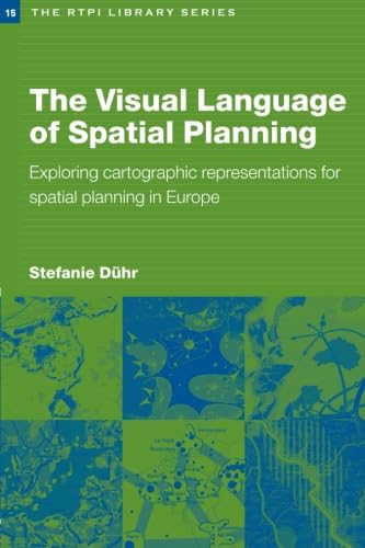 Visual Language of Spatial Planning: Exploring Cartographic Representations for Spatial Planning in Europe (The Rtpi Library Series, 15, Band 15)