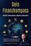 Dein Finanzkompass - Deine Finanzen, Deine Zukunft: Durch Aktien, Anleihen, ETFs, Gold, Immobilien und Kryptowährungen langfristig Vermögen aufbauen