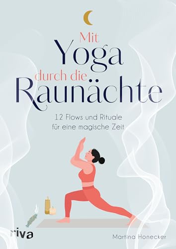 Mit Yoga durch die Raunächte: 12 Flows und Rituale für eine magische Zeit | Illustrierte Asanas, Sequenzen und Bräuche für Entspannung, Energie und Zuversicht zum Jahreswechsel