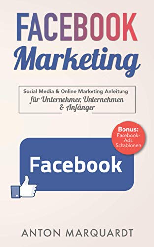 Facebook Marketing: Social Media & Online Marketing Anleitung mit Strategien für Unternehmer, Unternehmen & Anfänger. Automatisiert Reichweite und ... Umsatz mit Social Media & Online Marketing)