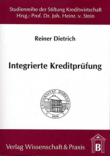 Integrierte Kreditprüfung.: Die Integration der computergestützten Kreditprüfung in die Gesamtbanksteuerung. (Studienreihe der Stiftung Kreditwirtschaft an der Universität Hohenheim)