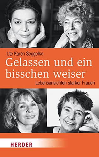 Gelassen und ein bisschen weiser: Lebensansichten starker Frauen (HERDER spektrum)