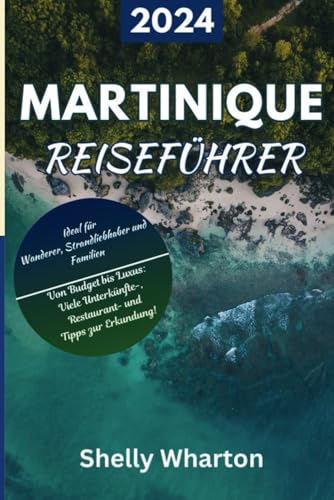 Martinique Reiseführer: Reisen Sie auf Ihre eigene Art und Weise mit Insidertipps und erkunden Sie die Karibikinsel.