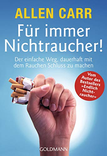 Für immer Nichtraucher!: Der einfache Weg, dauerhaft mit dem Rauchen Schluß zu machen