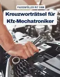 Ein Kreuzworträtsel-Buch für Kfz-Mechaniker, Mechatronik und Kfz-Schlosser mit Begriffen rund um das Auto.: Rätsel und Knobelei in einem Kreuzworträtselheft für Kfz-Profis, Schrauber und Mechaniker.