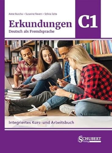 Erkundungen Deutsch als Fremdsprache C1: Integriertes Kurs- und Arbeitsbuch