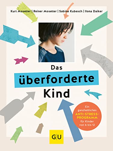 Das überforderte Kind: Ein ganzheitliches Anti-Stress-Programm für Kinder von 6 bis 12 (GU Kindergesundheit)