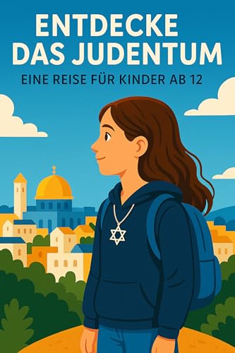 Das Judentum entdecken: Wie Juden Leben, was Jude sein bedeutet erklärt für Kinder (So glauben andere – Eine Reise durch die Religionen)