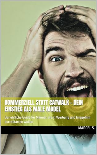 Kommerziell statt Catwalk – Dein Einstieg als Male Model: Der ehrliche Guide für Männer, die in Werbung und Imagefilm durchstarten wollen