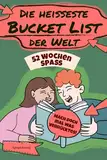 52 Wochen Spaß. Die heißeste Bucket List der Welt: Mach' doch mal was Verrücktes