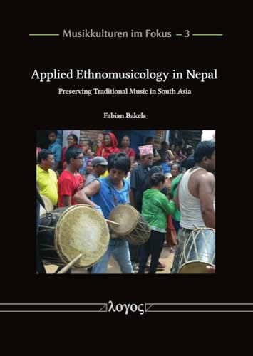 Applied Ethnomusicology in Nepal: Preserving Traditional Music in South Asia (Musikkulturen im Fokus, Band 3)