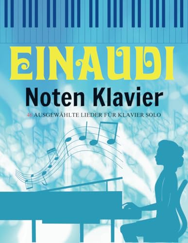 Einaudi Noten Klavier: 46 Ausgewählte Lieder für Klavier Solo