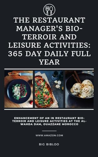 The Restaurant Manager's Bio-Terroir and leisure activities : 365 Day Daily Full Year: Enchantement of an in Restaurant Bio-Terroir and leisure activities ... Dam Ouazzane Morocco (English Edition)