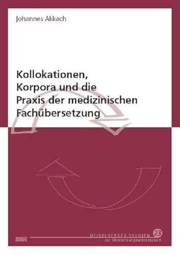 Kollokationen, Korpora und die Praxis der medizinischen Fachübersetzung (Heidelberger Studien zur Übersetzungswissenschaft)