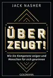 Überzeugt!: Wie Sie Kompetenz zeigen und Menschen für sich gewinnen