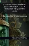 Der dümmste Millionär der Welt: Timothy Dexter's A Pickle for the Knowing Ones: Eine deutsche Übersetzung