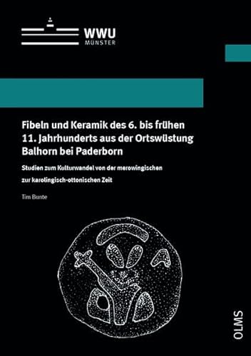 Fibeln und Keramik des 6. bis frühen 11. Jahrhunderts aus der Ortswüstung Balhorn bei Paderborn (WISSENSCHAFTLICHE SCHRIFTEN DER WWU MÜNSTER, REIHE X: GESCHICHTE)