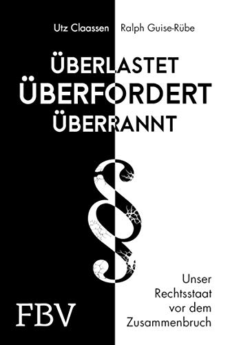 Überlastet, überfordert, überrannt: Unser Rechtsstaat vor dem Zusammenbruch