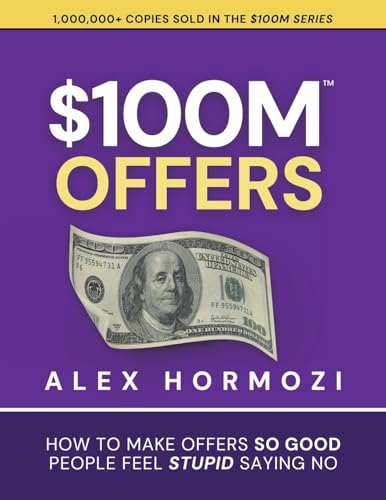 $100M Offers: How To Make Offers So Good People Feel Stupid Saying No (Acquisition.com $100M Series, Band 1)