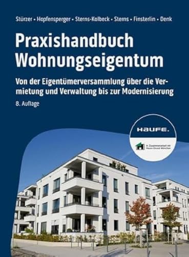 Praxishandbuch Wohnungseigentum: Von der Eigentümerversammlung über die Vermietung und Verwaltung bis zur Modernisierung (Haufe Fachbuch)