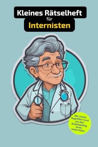 Rätselheft für Internisten mit vielen Begriffen, die nur Ärzte kennen.: Tolles Geschenk für Internisten: Rätsel und Knobelei in einem Kreuzworträtselheft für Fachärzte.