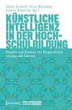 Künstliche Intelligenz in der Hochschulbildung: Chancen und Grenzen des KI-gestützten Lernens und Lehrens (Hochschulbildung: Lehre und Forschung 4)