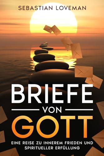 Briefe von Gott: Eine Reise zu innerem Frieden und spiritueller Erfüllung