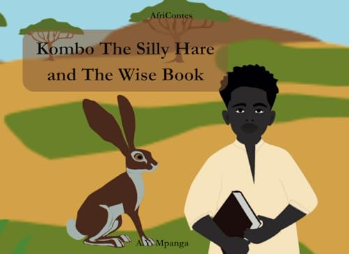 Kombo The Silly Hare and The Wise Book - African Tale: Wisdom, cunning and adventures in the African Savannah