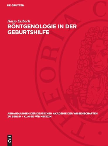 Röntgenologie in der Geburtshilfe: (Pathologisch-Anatomisches zum Engen Becken) (Abhandlungen der Deutschen Akademie der Wissenschaften zu Berlin / Klasse für Medizin, 1956,1)