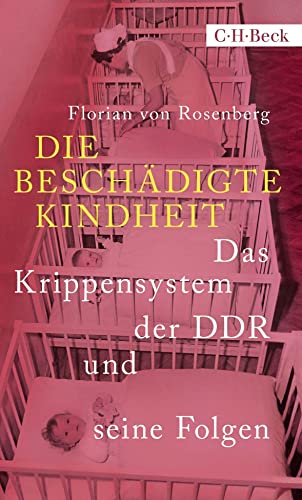 Die beschädigte Kindheit: Das Krippensystem der DDR und seine Folgen (Beck Paperback)